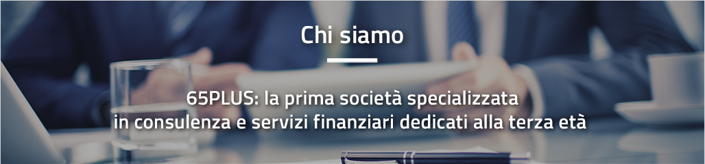 65PLUS: la prima società specializzata in consulenza e servizi finanziari dedicati alla terza età