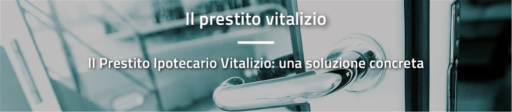 Il Prestito Ipotecario Vitalizio: una soluzione concreta